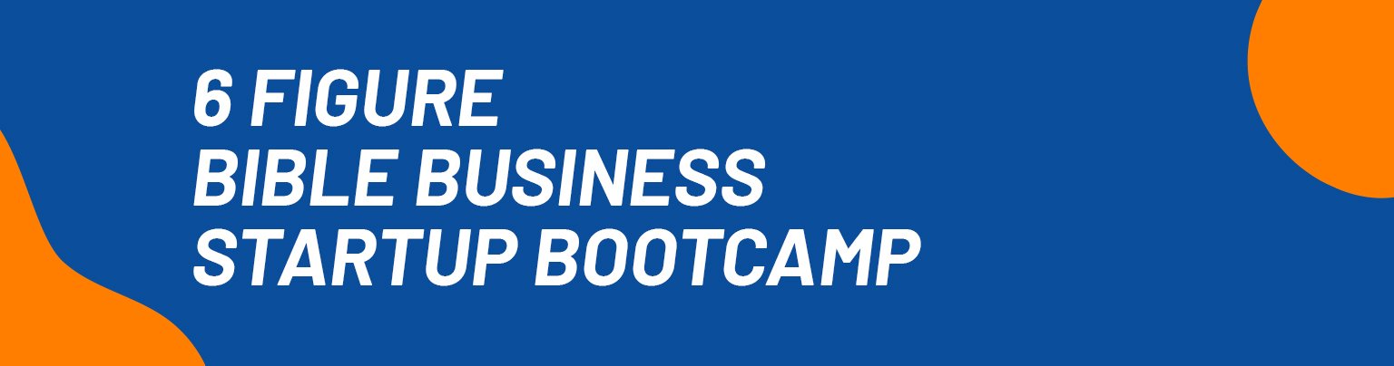 6 Figure Bible Business Startup Bootcamp